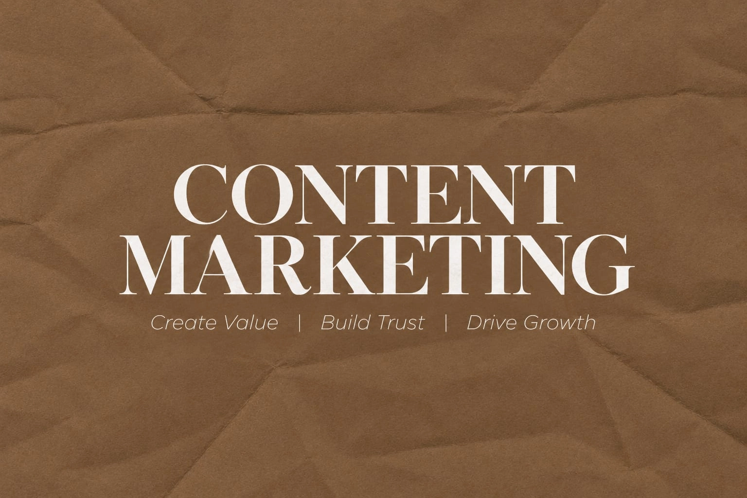 Large white text reading "CONTENT MARKETING" with subtext "Create Value | Build Trust | Drive Growth" displayed on a brown crinkled paper texture background.